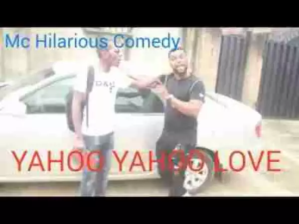 Video: Mc Hilarious – Yahoo Yahoo Love